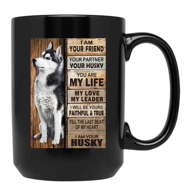 I Am Your Friend Your Partner Your Husky - I Am Your Husky Gift Husky Lovers Black Coffee Mug, Gift Coffee Mug - Black