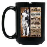 I Am Your Friend Your Partner Your Husky - I Am Your Husky Gift Husky Lovers Black Coffee Mug, Gift Coffee Mug