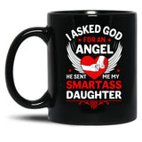 I Ask God For An Angle He Sent Me My Smartass Daughter Black Gift Coffee Mug