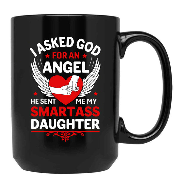 I Ask God For An Angle He Sent Me My Smartass Daughter Black Coffee Mug, Gift Coffee Mug - Black