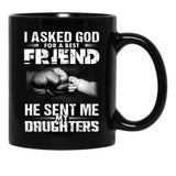 I Asked God For A Best Friend He Sent Me My Drughters Black Gift Coffee Mug - Black
