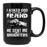 I Asked God For A Best Friend He Sent Me My Drughters Black Gift Coffee Mug - Black