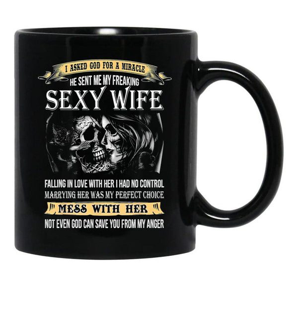 I Asked God For A Miracle He Sent Me My Freaking Sexy Wife Black Gift Coffee Mug - Black