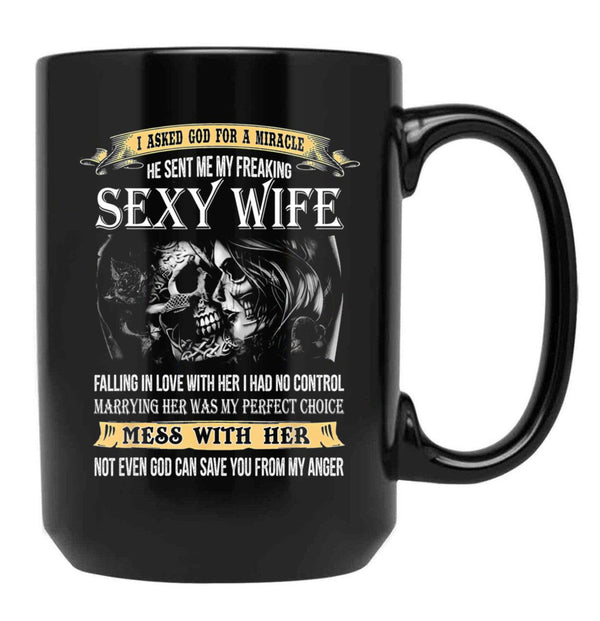 I Asked God For A Miracle He Sent Me My Freaking Sexy Wife Black Coffee Mug, Gift Coffee Mug - Black