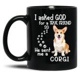 I Asked God For A Tre Friend - Corgi Black Gift Coffee Mug