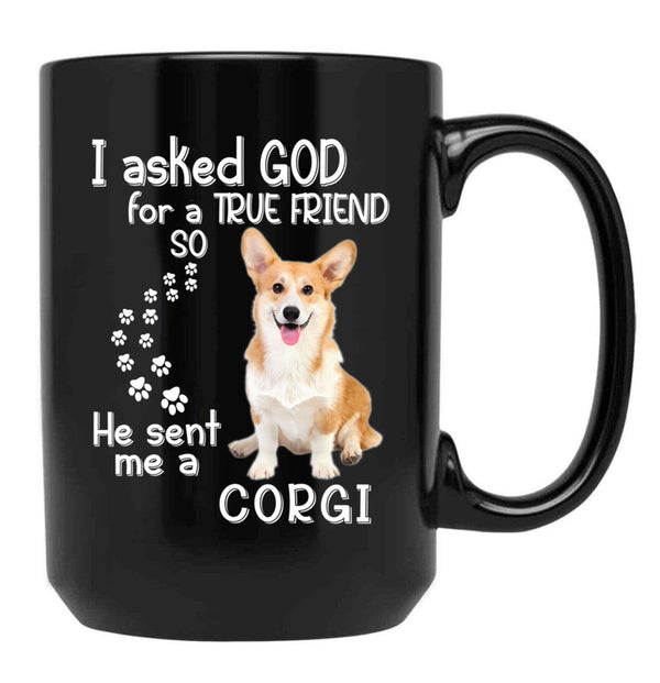 I Asked God For A Tre Friend - Corgi Black Coffee Mug, Gift Coffee Mug - Black