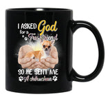 I Asked God For A True Friend So He Sent Me A Chihuahua Black Gift Coffee Mug - Black