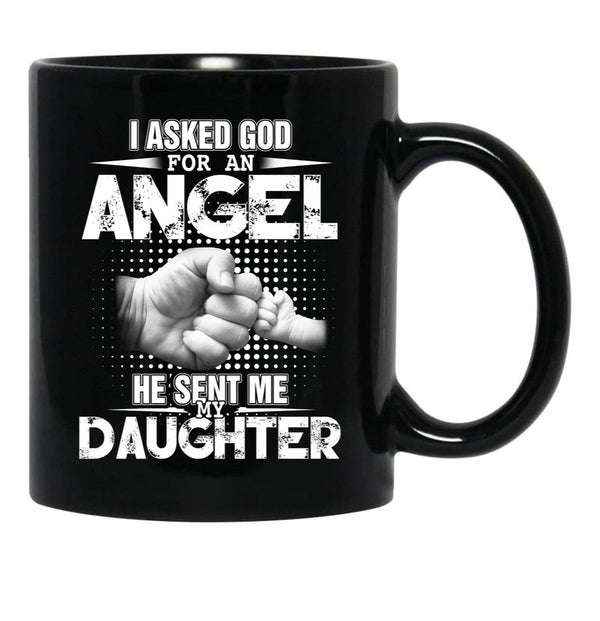 I Asked God For An Angel He Sent Me My Daughter Black Coffee Mug, Gift Coffee Mug - Black