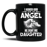 I Asked God For An Angel He Sent Me My Daughter Black Gift Coffee Mug