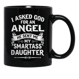 I Asked God For An Angel He Sent Me My Smartass Daughter Black Coffee Mug, Gift Coffee Mug - Black