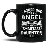 I Asked God For An Angel He Sent Me My Smartass Daughter Black Coffee Mug, Gift Coffee Mug