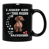 I Asked God For True Friend So He Sent Me A Dachshund Black Coffee Mug, Gift Coffee Mug - Black