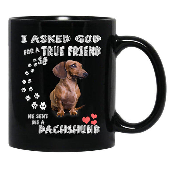 I Asked God For True Friend So He Sent Me A Dachshund Black Gift Coffee Mug - Black