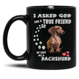 I Asked God For True Friend So He Sent Me A Dachshund Black Gift Coffee Mug