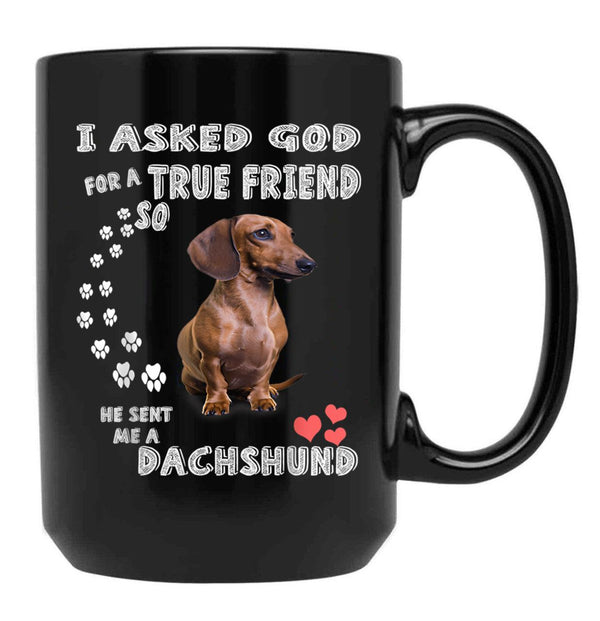 I Asked God For True Friend So He Sent Me A Dachshund Black Coffee Mug, Gift Coffee Mug - Black