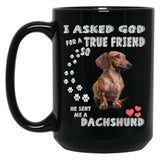 I Asked God For True Friend So He Sent Me A Dachshund Black Gift Coffee Mug