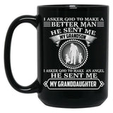 I Asked God To Make A Better Man He Sent Me My Grandson I Asked God To Make An Angle He Sent Me My Granddaughter Funny Gift Black Gift Coffee Mug