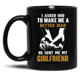 I Asked God To Make Me A Better Man He Sent Me My Girlfriend Black Coffee Mug, Gift Coffee Mug