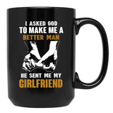 I Asked God To Make Me A Better Man He Sent Me My Girlfriend Black Gift Coffee Mug - Black