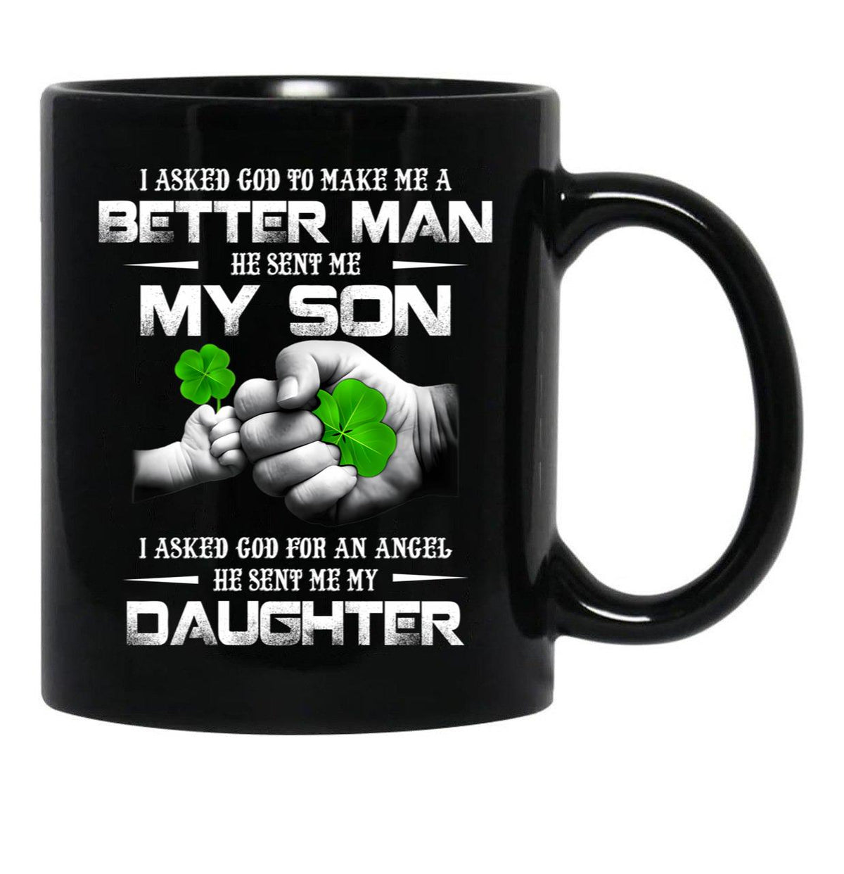 I Asked God To Make Me A Better Man He Sent Me My Son 95 Black Coffee Mug, Gift Coffee Mug - Black