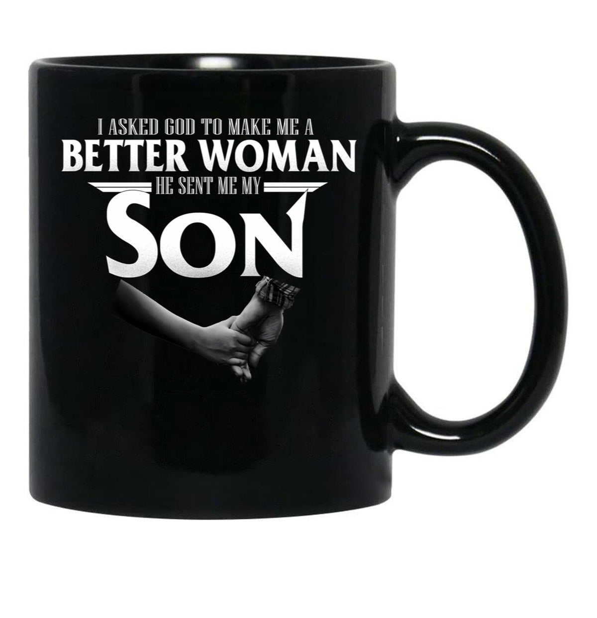 I Asked God To Make Me A Better Women He Sent Me A Son Black Coffee Mug, Gift Coffee Mug - Black