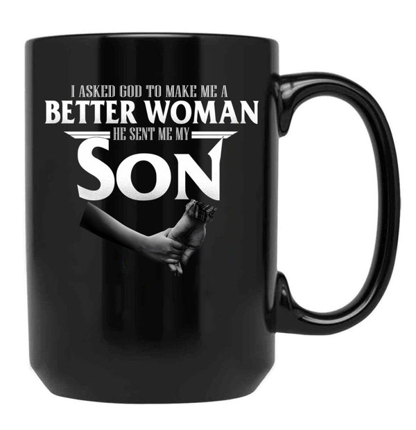 I Asked God To Make Me A Better Women He Sent Me A Son Black Coffee Mug, Gift Coffee Mug - Black