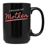 I Became My Mother Black Gift Coffee Mug - Black