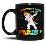 I Can'T Keep Calm It'S My Daughter Birthday Cute Unicorn Black Coffee Mug, Gift Coffee Mug