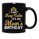 I Can'T Keep Calm It'S My Mom Birthday Light Vintage Black Gift Coffee Mug - Black