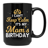 I Can'T Keep Calm It'S My Mom Birthday Light Vintage Black Gift Coffee Mug - Black