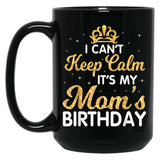 I Can'T Keep Calm It'S My Mom Birthday Light Vintage Black Gift Coffee Mug
