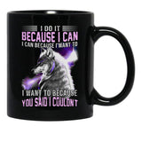 I Do It Because I Can. I Can Because I Want To Black Gift Coffee Mug - Black