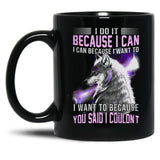 I Do It Because I Can. I Can Because I Want To Black Gift Coffee Mug