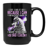 I Do It Because I Can. I Can Because I Want To Black Gift Coffee Mug - Black