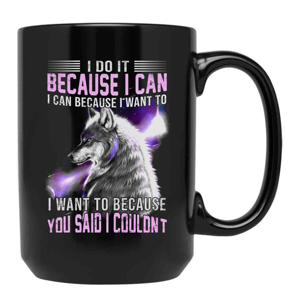 I Do It Because I Can. I Can Because I Want To Black Coffee Mug, Gift Coffee Mug - Black
