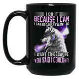 I Do It Because I Can. I Can Because I Want To Black Coffee Mug, Gift Coffee Mug