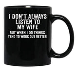 I Don'T Always Listen To My Wife But When I Do Funny Husband Black Gift Coffee Mug - Black