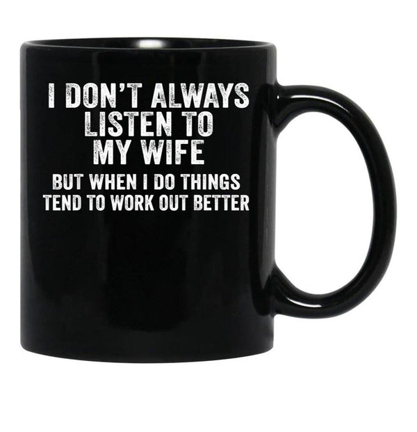 I Don'T Always Listen To My Wife But When I Do Funny Husband Black Gift Coffee Mug - Black