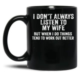 I Don'T Always Listen To My Wife But When I Do Funny Husband 1 Black Coffee Mug, Gift Coffee Mug