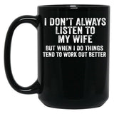 I Don'T Always Listen To My Wife But When I Do Funny Husband Black Gift Coffee Mug