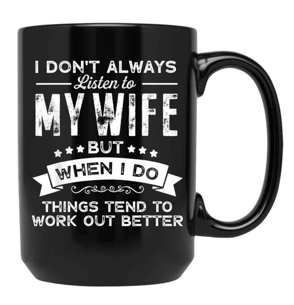 I Don'T Always Listen To My Wife Funny Gift For Husband Black Gift Coffee Mug - Black
