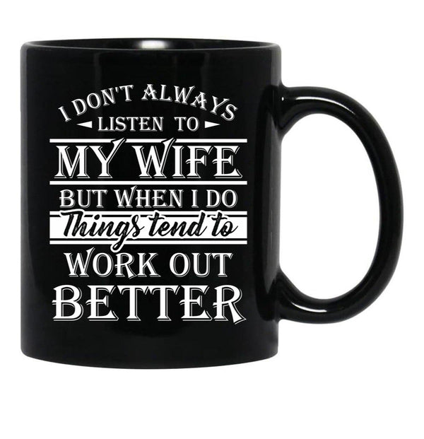 I Don'T Always Listen To My Wife T Gift For Men Women For Dark Colors Black Gift Coffee Mug - Black