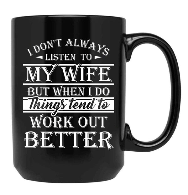 I Don'T Always Listen To My Wife T Gift For Men Women For Dark Colors Black Gift Coffee Mug - Black