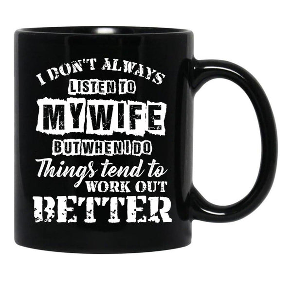 I Don'T Always Listen To My Wife T Gift For Men Women Black Gift Coffee Mug - Black