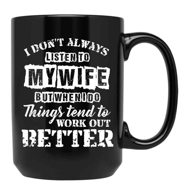 I Don'T Always Listen To My Wife T Gift For Men Women Black Gift Coffee Mug - Black