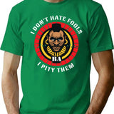 I Don'T Hate Fools I Pity Them T-Shirt for Men & Women, T-Shirts Graphic Tee - Green