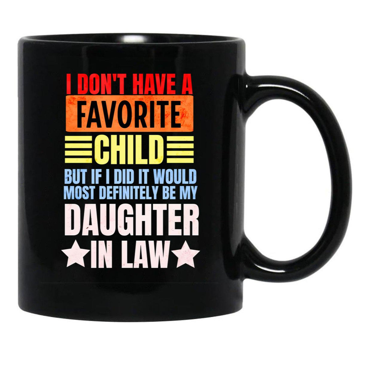 I Don'T Have A Favorite Child But If I Did It Daughter In Law Black Coffee Mug, Gift Coffee Mug - Black