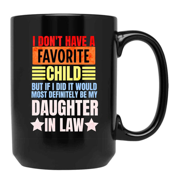 I Don'T Have A Favorite Child But If I Did It Daughter In Law Black Gift Coffee Mug - Black