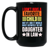 I Don'T Have A Favorite Child But If I Did It Daughter In Law Black Gift Coffee Mug