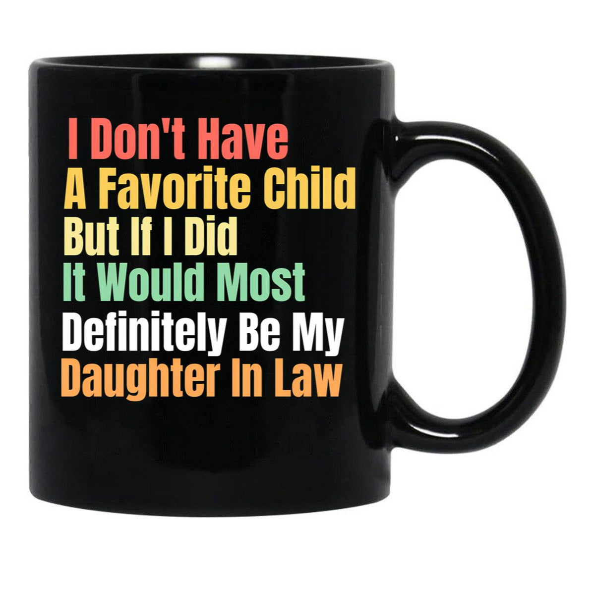 I Don'T Have A Favorite Child But If I Did It Would Most Definitly Be My Daughter In Law Black Coffee Mug, Gift Coffee Mug - Black